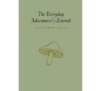 The Everyday Adventurer's Journal: A Fantasy-Inspired Guided Notebook for Mindfulness and Daily Reflection