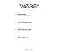 The Everyday AI Collection: Books 1-4: AI for Beginners, AI for Productivity & Work, AI for Creativity & Content, and Getting Ahead of AI