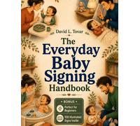 The Everyday Baby Signing Handbook: Simple Signs for Mealtime, Bedtime, and Everything In Between