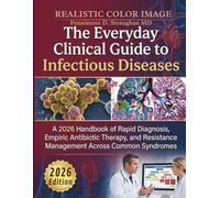 The Everyday Clinical Guide to Infectious Diseases: A 2026 Handbook of Rapid Diagnosis, Empiric Antibiotic Therapy, and Resistance Management Across Common Syndromes