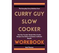 The Everyday Curry Solution from Curry Guy Slow Cooker Workbook: How Dan Toombs’ Simple Slow-Cooker Recipes Can Deliver Consistent, Authentic Results