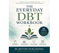 The Everyday DBT Workbook: Practical Skills to Manage Emotions, Reduce Stress, and Build Healthier Relationships