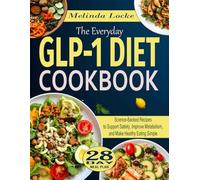 The Everyday GLP-1 Diet Cookbook: Science-Backed Recipes to Support Satiety, Improve Metabolism, and Make Healthy Eating Simple