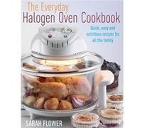 The Everyday Halogen Oven Cookbook by Sarah Flower Flower, Sarah (Auteur)