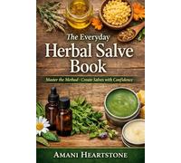 The Everyday Herbal Salve Book: Master the Method: Create Salves with Confidence