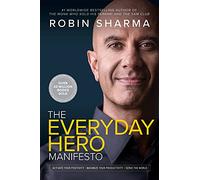 The Everyday Hero Manifesto: Activate Your Positivity, Maximize Your Productivity, Serve The World