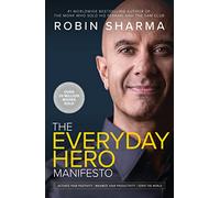 The Everyday Hero Manifesto: Activate Your Positivity, Maximize Your Productivity, Serve the World