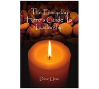 The Everyday Hero's Guide To Leadership