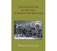 The Everyday Life of the Clans of the Scottish Highlands