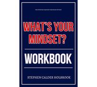 The Everyday Mastery Strategies Within What’s Your Mindset? Workbook: How to Integrate Eric Goodman’s Teachings Into Every Decision You Make