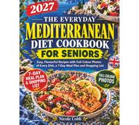 The Everyday Mediterranean Diet Cookbook for Seniors: Easy, Flavourful Recipes with Full-Colour Photos of Every Dish, a 7-Day Meal Plan and Shopping List