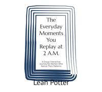 The Everyday Moments You Replay at 2 A.M.: A Group Interactive Journey for Women Who Notice Their Patterns