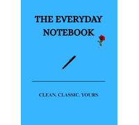 THE EVERYDAY NOTEBOOK: CLEAN. CLASSIC. YOURS