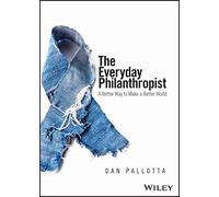 The Everyday Philanthropist: A Better Way to Make a Better World