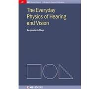 The Everyday Physics Of Hearing And Vision (Iop Concise Physics) (Paperback) Benjamin De Mayo, (Auteur)
