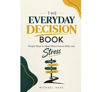 THE EVERYDAY Simple Ways to Make Daily Choices With Less DECISION BOOK Stress