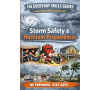 The Everyday Skills Series: STORM SAFETY & HURRICANE PREPAREDNESS: Learn Real Skills for Real Life