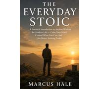 The Everyday Stoic: A Practical Introduction to Ancient Wisdom for Modern Life - Calm Your Mind, Control What You Can, and Live Better Starting Today