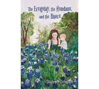 The Everyday, The Mundane, And The Brave