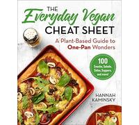 The Everyday Vegan Cheat Sheet: A Plant-Based Guide to One-Pan Wonders