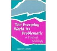 The Everyday World as Problematic: A Feminist Sociology Smith, Dorothy E. (Auteur)