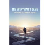 The Everyman'S Game: A Playbook For Mental Victory