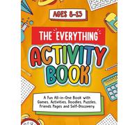The Everything Activity Book for Kids Ages 8-13: All-in-One Activity Workbook with 70+ Activities Including Games, Friends & Family Pages, Vision ... Fun, Creativity, and Keeping Memories