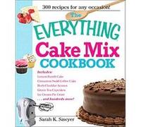 The Everything Cake Mix Cookbook, The Everything Series Sarah K. Sawyer (Auteur)
