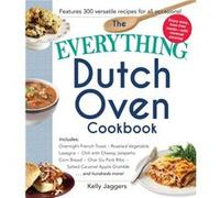 The Everything Dutch Oven Cookbook: Included * Overnight French Toast * Roasted Vegetable Lasagne * Chili With Cheesy Jalapeno Corn Bread * Char Siu ... Caramel Apple Crumbleâ?¦.And Hundreds More ! (P