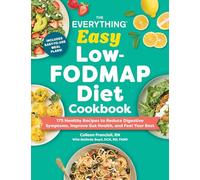 The Everything Easy Low-FODMAP Diet Cookbook: 175 Healthy Recipes to Reduce Digestive Symptoms, Improve Gut Health, and Feel Your Best