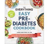 The Everything Easy Pre-Diabetes Cookbook: 200 Healthy Recipes to Help Reverse and Manage Pre-Diabetes