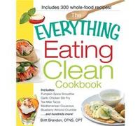 The Everything Eating Clean Cookbook: Includes: Pumpkin-Spice Smoothie, Garlic Chicken Stir-Fry, Tex-Mex Tacos, Mediterranean Couscous, Blueberry ... . . . And Hundreds More! (Everything Series) (Pape