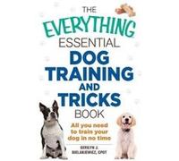 The Everything Essential Dog Training and Tricks Book - [Version Originale] Gerilyn J Bielakiewicz (Auteur)