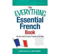 The Everything Essential French Book All You Need to Learn French in No Time by Bruce Sallee & David Hebert Bruce Sallee, David Hebert (Auteur)