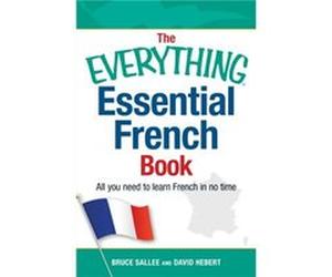 The Everything Essential French Book All You Need to Learn French in No Time by Bruce Sallee & David Hebert Bruce Sallee, David Hebert (Auteur)
