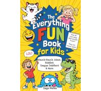 The Everything Fun Book for Kids: Knock-Knock Jokes, Riddles, Tongue Twisters & More