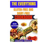The Everything Gluten-Free And Dairy-Free Cookbook: Simple And Delicious Recipes For A Wheat-Free, Lactose-Free, And Gut-Friendly Lifestyle
