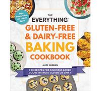 The Everything Gluten-Free & Dairy-Free Baking Cookbook: 200 Recipes for Delicious Baked Goods Without Gluten or Dairy