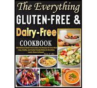 The Everything Gluten-Free & Dairy-Free Cookbook: 100 Delicious Gluten-Free & Dairy-Free Recipes for Every Meal - Easy, Healthy, and Family-Friendly Dishes for Breakfast, Lunch, Dinner & Dessert