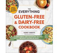 The Everything Gluten-Free & Dairy-Free Cookbook: 300 Simple and Satisfying Recipes without Gluten or Dairy