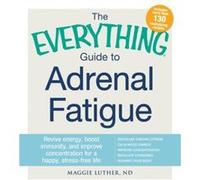 The Everything Guide To Adrenal Fatigue by Luther & Maggie & ND Luther Maggie ND (Auteur)