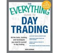 The Everything Guide to Day Trading: All the Tools, Training, and Techniques You Need to Succeed in Day Trading Borman, David (Auteur)