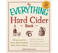 The Everything Hard Cider Book: All you need to know about making hard cider at home