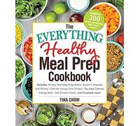 The Everything Healthy Meal Prep Cookbook: Includes: Chicken Primavera * Rosemary Almond-Crusted Pork Tenderloin * Thai Pumpkin Soup * Korean Short Ri