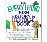 The Everything Irish History & Heritage Book: From Brian Boru and St. Patrick to Sinn Fein and the Troubles, All You Need to Know About the Emerald Isle