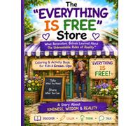 The “EVERYTHING IS FREE” Store: What Benevolent Belinda Learned About The Unbreakable Rules of Reality™ - Coloring & Activity Book for Kids and Grown-Ups