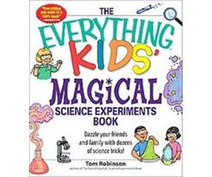 The Everything Kids' Magical Science Experiments Book, Everything Kids Series Tom Robinson (Auteur)