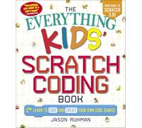 The Everything Kids' Scratch Coding Book: Learn to Code and Create Your Own Cool Games!