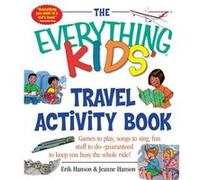 The Everything Kids Travel Activity Book Games to Play Songs to Sing Fun Stuff to Do Guaranteed to Keep You Busy the Whole Ride by Erik A Hanson & Jean Erik A. Hanson, Jeanne Hanson (Auteur)
