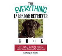 The Everything Labrador Retriever Book by Thornton & Kim Campbell Kim Campbell Thornton (Auteur)